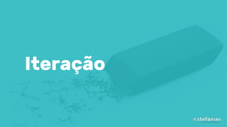 Iteração
 