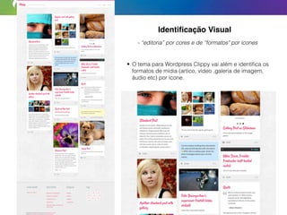 - “editoria” por cores e de “formatos" por ícones
• O tema para Wordpress Clippy vai além e identiﬁca os
formatos de mídia (artico, vídeo ,galeria de imagem,
áudio etc) por ícone.
Identiﬁcação Visual
 
