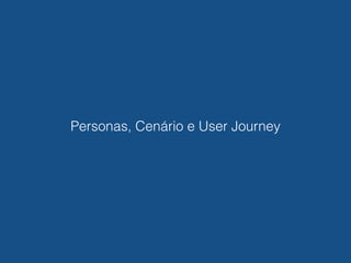 Personas, Cenário e User Journey
 