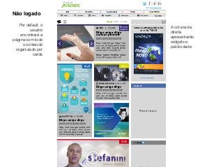 Não logado
Por default, o
usuário
encontrará a
página com todo
o conteúdo
organizado por
cards
A coluna da
direita
apresentarão
widgets e
publicidade
 