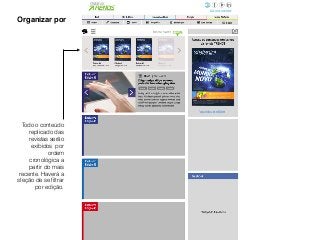 Organizar por
Todo o conteúdo
replicado das
revistas serão
exibidos por
ordem
cronológica a
partir do mais
recente. Haverá a
sleção de se ﬁltrar
por edição.
 