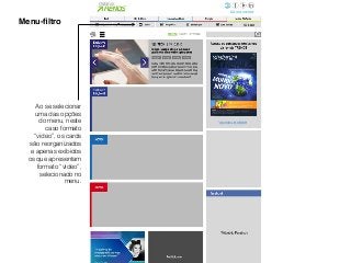 Ao se selecionar
uma das opções
do menu, neste
caso formato
“video”, os cards
são reorganizados
e apenas exibidos
os que apresentam
formato “vídeo”,
selecionado no
menu.
Menu-ﬁltro
 
