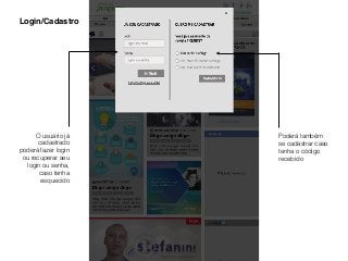 Login/Cadastro
O usuário já
cadastrado
poderá fazer login
ou recuperar seu
login ou senha,
caso tenha
esquecido
Poderá também
se cadastrar caso
tenha o código
recebido
 