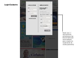 Login/Cadastro
Neste caso, o
não-assinante,
entrará para uma
lista de leads que
será analisado
para a opção de
recebimento da
revista (assinante)
 