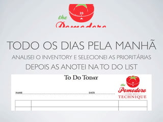 TODO OS DIAS PELA MANHÃ
ANALISEI O INVENTORY E SELECIONEI AS PRIORITÁRIAS
    DEPOIS AS ANOTEI NA TO DO LIST
 