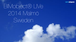 BIMobject® LIVe 
2014 Malmö 
Sweden 
 