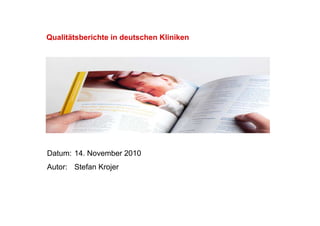 Qualitätsberichte in deutschen Kliniken
Datum: 14. November 2010
Autor: Stefan Krojer
 