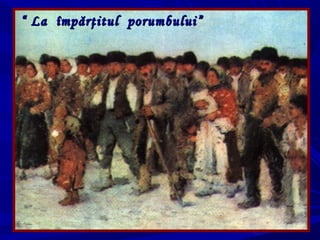 ““ La împărţitul porumbului”La împărţitul porumbului”
 