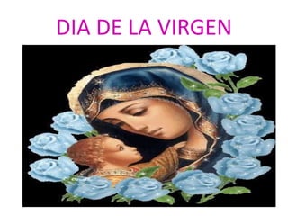 DIA DE LA VIRGEN
 