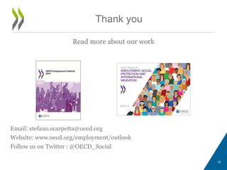19
Thank you
Read more about our work
Email: stefano.scarpetta@oecd.org
Website: www.oecd.org/employment/outlook
Follow us on Twitter : @OECD_Social
 
