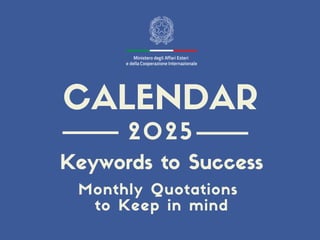 2025
Monthly Quotations
to Keep in mind
Keywords to Success
CALENDAR
 