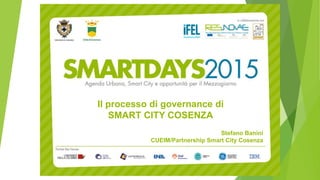 Il processo di governance di
SMART CITY COSENZA
Stefano Banini
CUEIM/Partnership Smart City Cosenza
 