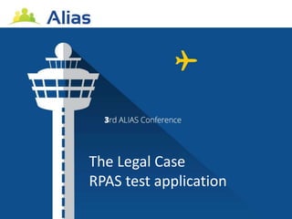 The Legal Case
RPAS test application
 
