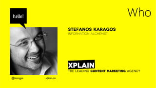 hello!                                             Who
                       Stefanos Karagos
                       Info...