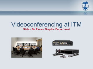 Videoconferencing at ITM Stefan De Pauw - Graphic Department 
