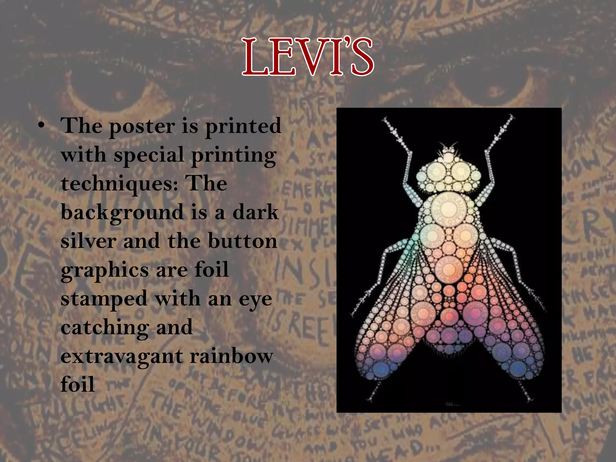 LEVI’SThe poster is printed with special printing techniques: The background is a dark silver and the button graphics are foil stamped with an eye catching and extravagant rainbow foil
