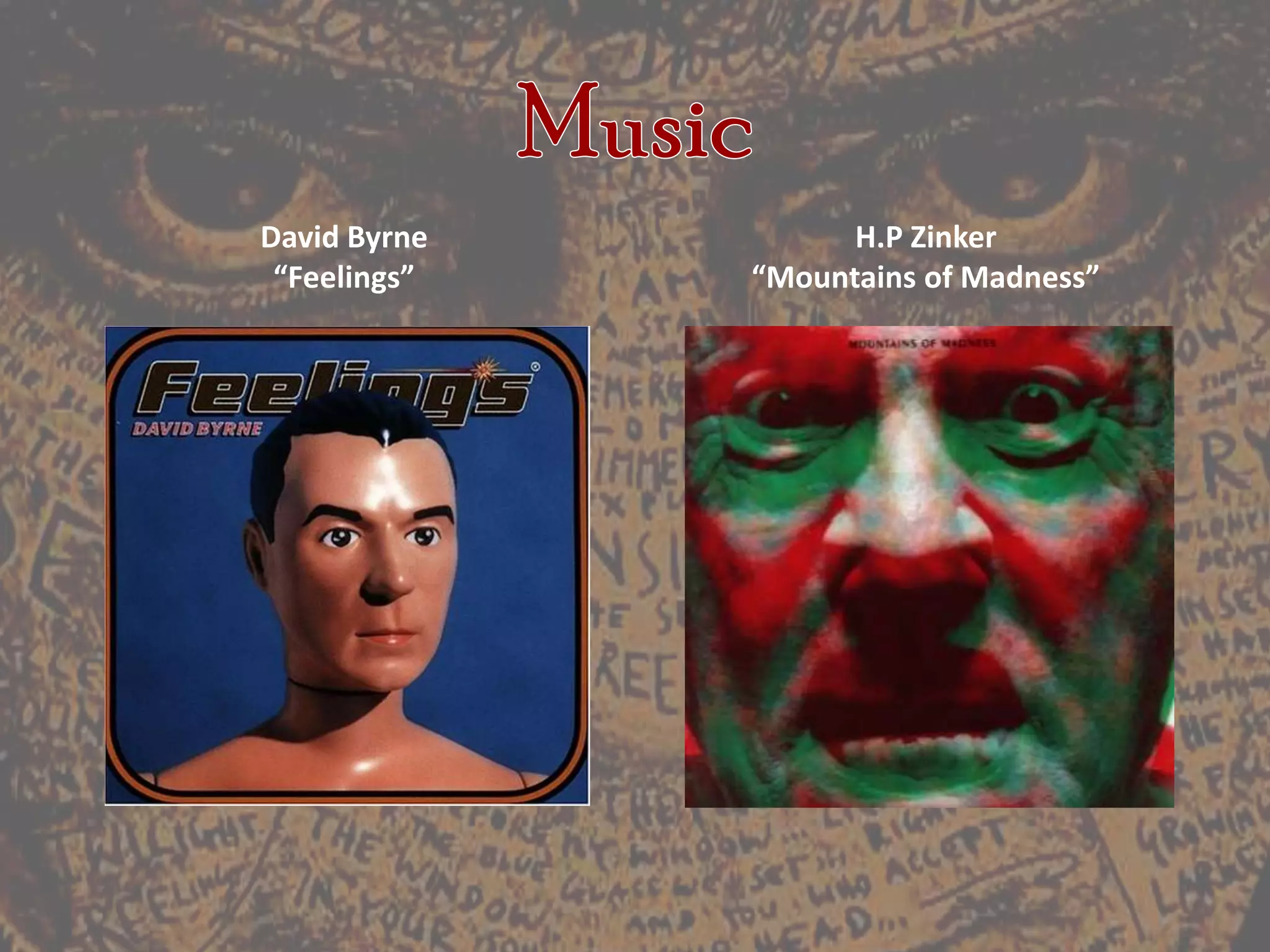 MusicDavid Byrne “Feelings”H.P Zinker“Mountains of Madness”