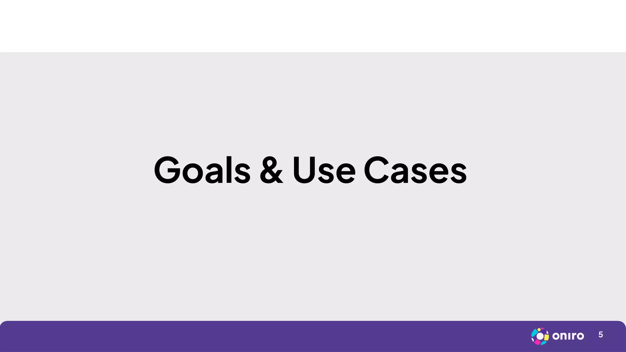 5
Goals & Use Cases
 
