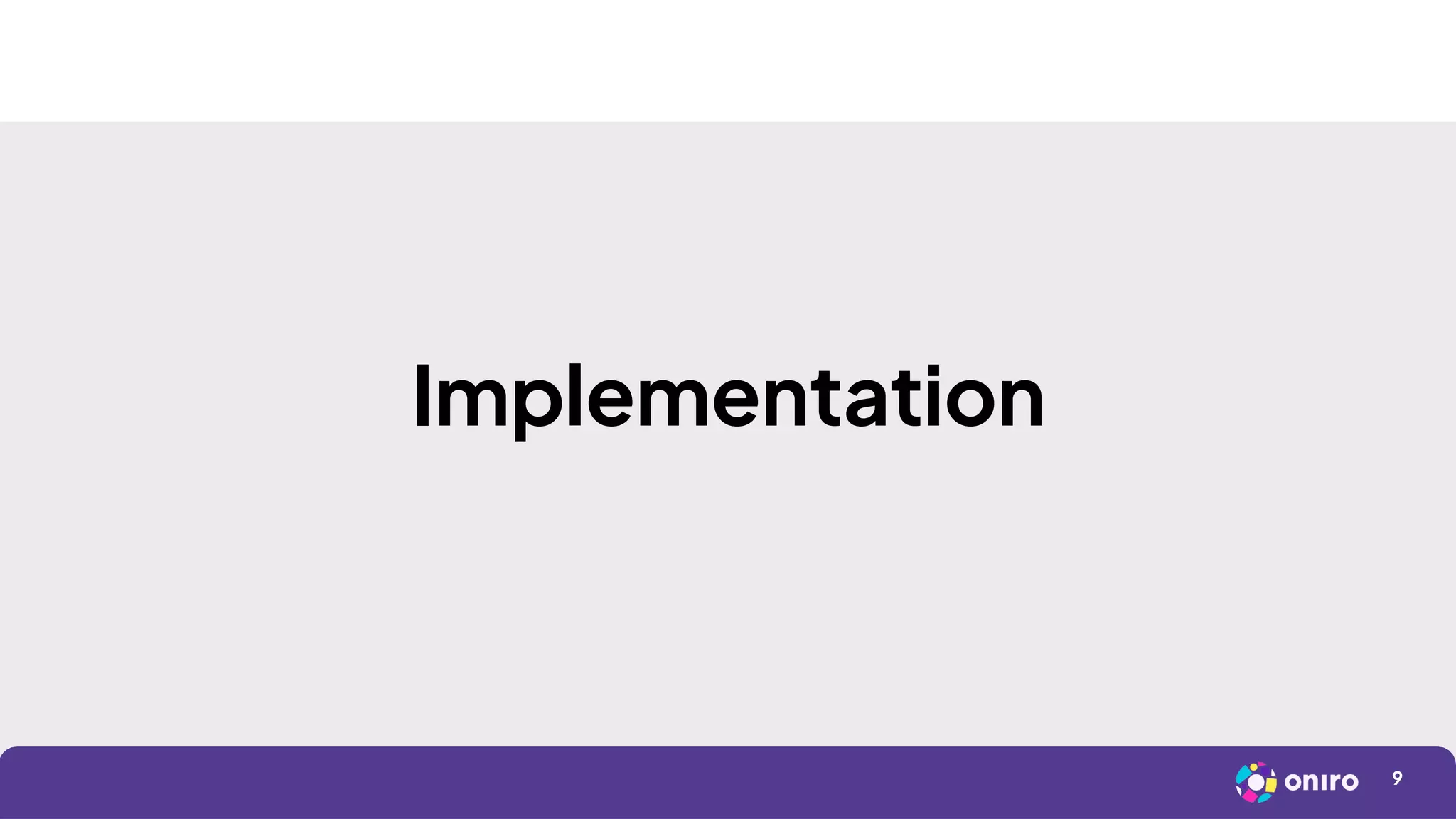 9
Implementation
 
