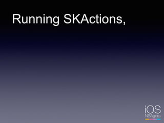 Running SKActions,
 