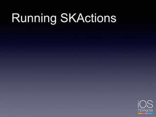 Running SKActions
 