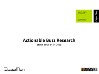 Actionable Buzz Research
      Stefan Stroe 14.04.2011
 