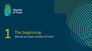 1 The beginning
Why do we need a Charter of Trust?
 