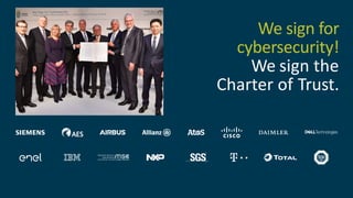 We sign for
cybersecurity!
We sign the
Charter of Trust.
 