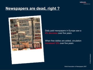 Newspapers are dead, right ?   Daily paid newspapers in Europe saw a  4% decrease  over five years When free dailies are a...