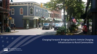 Charging Forward: Bringing Electric Vehicle Charging
Infrastructure to Rural Communities
 
