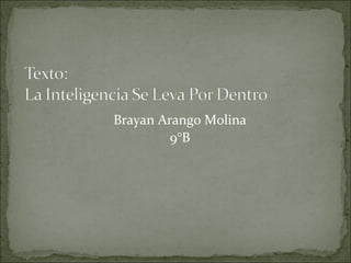 Brayan Arango Molina
         9°B
 