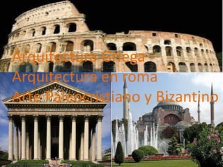 Arquitectura Griega
Arquitectura en roma
Arte Paleocristiano y Bizantino
 