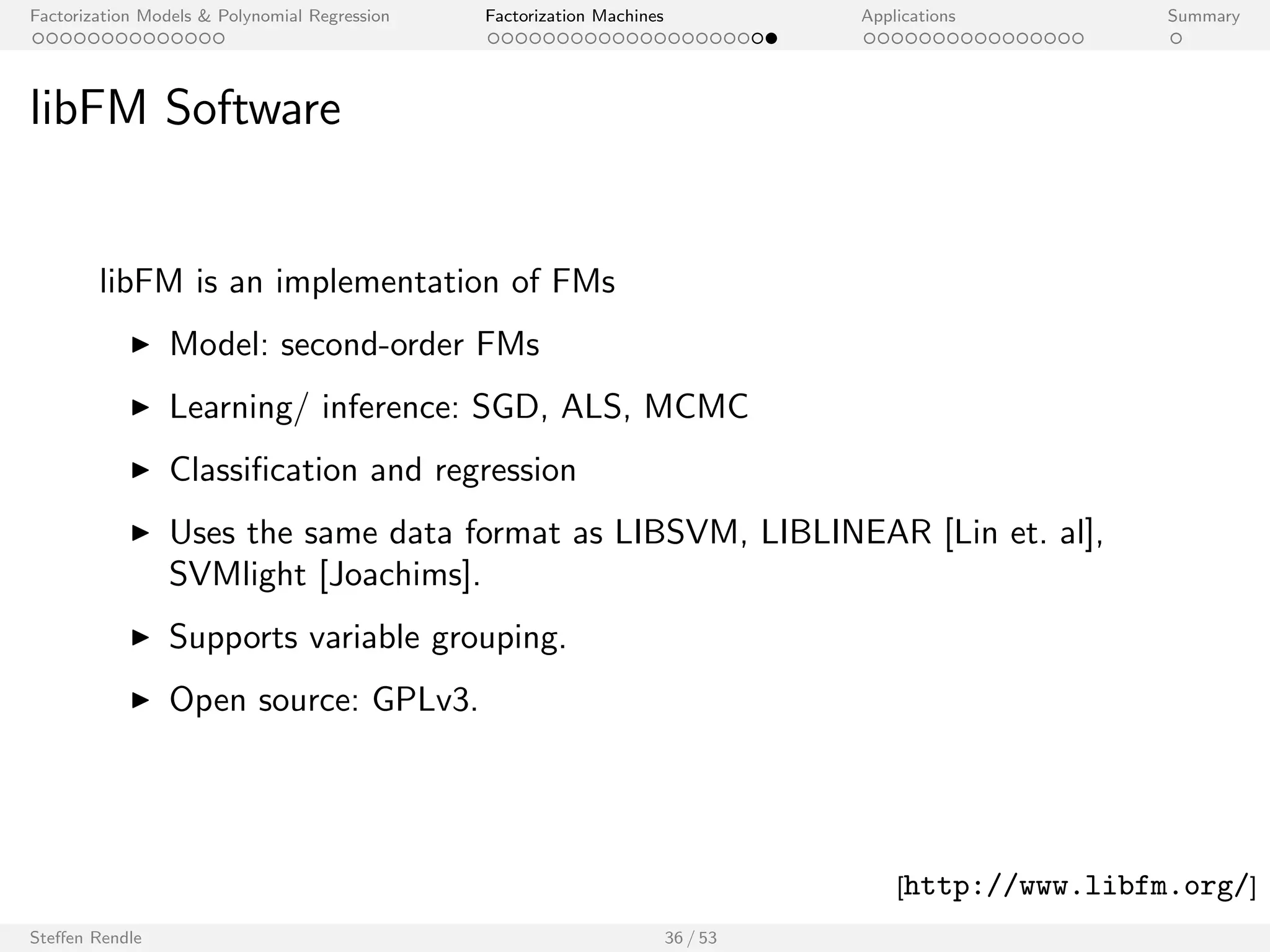 Factorization Models  Polynomial Regression Factorization Machines Applications Summary 
Coordinate Descent (CD) 
I CD updates each FM model parameter  using: 
0 = 
P 
(x;y)2S 
 
y  g()(x) 
 
h()(x) 
P 
(x;y)2S h2 
()(x) + () 
I Using caches of intermediate results, the runtime for updating all 
model parameters is O(k Nz (X)). 
I CD can be extended to classi 