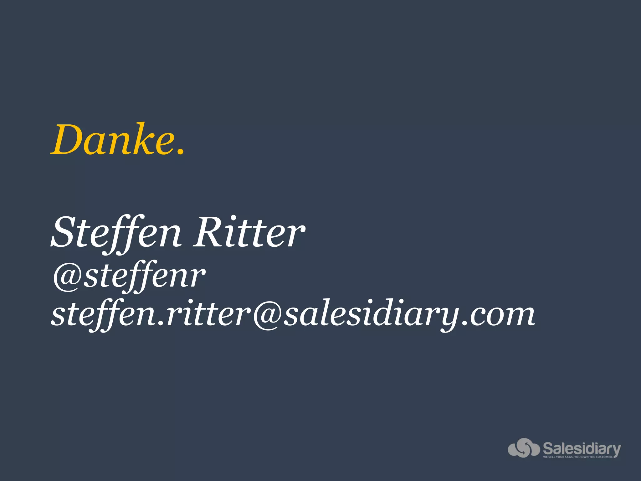 Danke.
Steffen Ritter
@steffenr
steffen.ritter@salesidiary.com
 