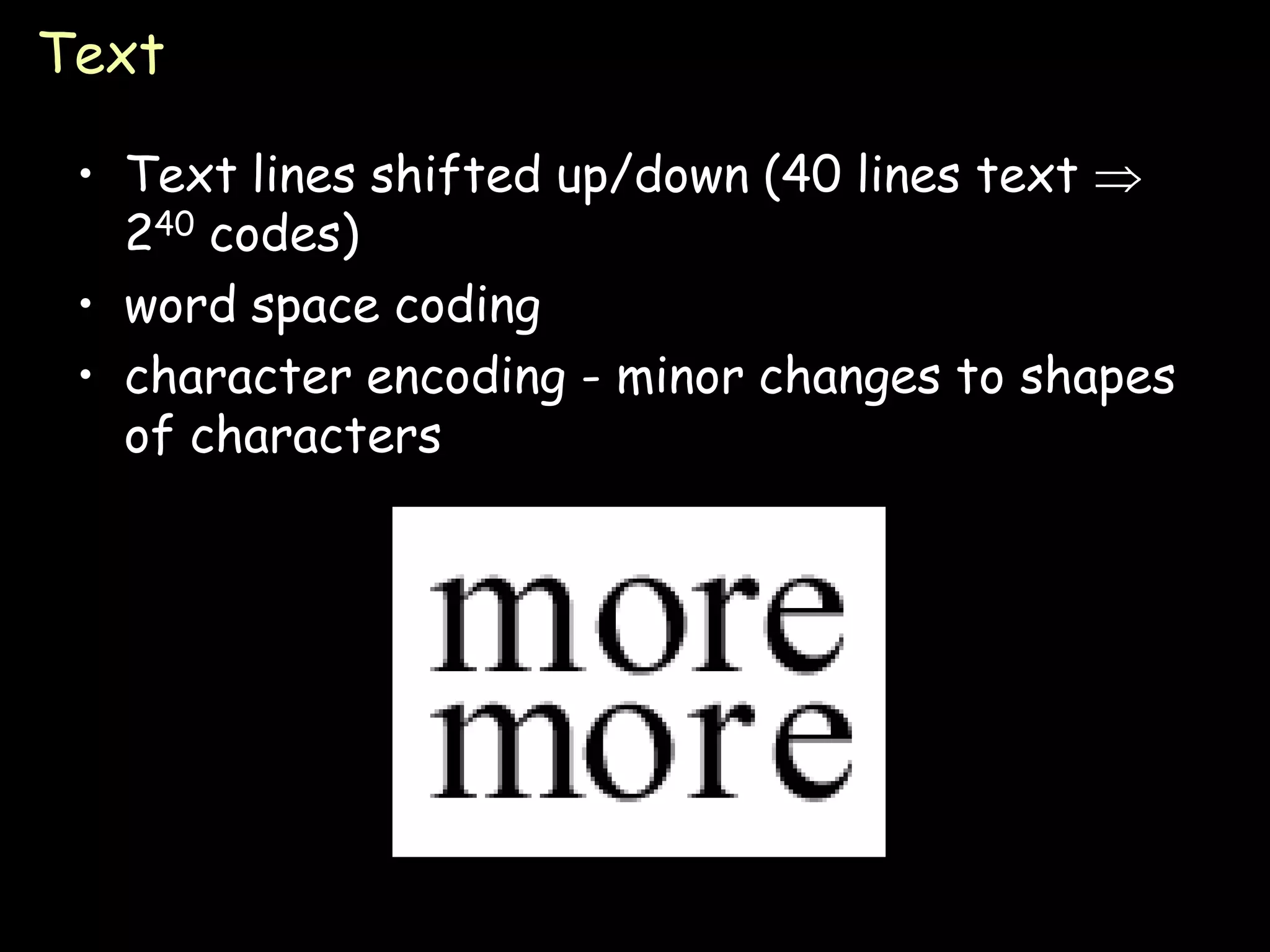 Text

 • Text lines shifted up/down (40 lines text 
   240 codes)
 • word space coding
 • character encoding - minor changes to shapes
   of characters




                                             Page 23
 