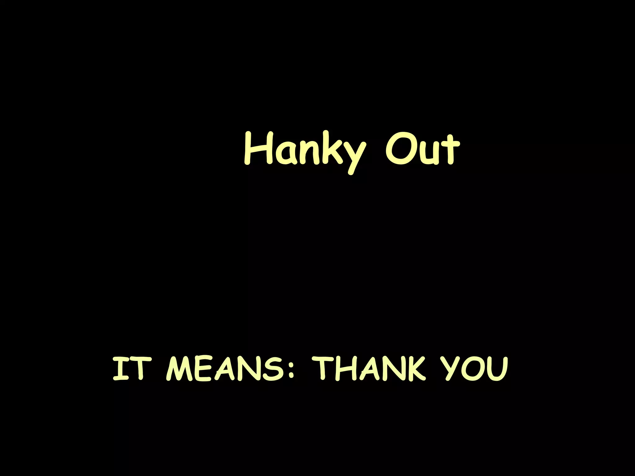 Hanky Out




IT MEANS: THANK YOU

                      Page 39
 