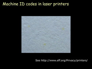 Machine ID codes in laser printers




                See http://www.eff.org/Privacy/printers/

                                                    Page 19
 