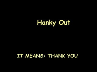 Hanky Out




IT MEANS: THANK YOU

                      Page 39
 