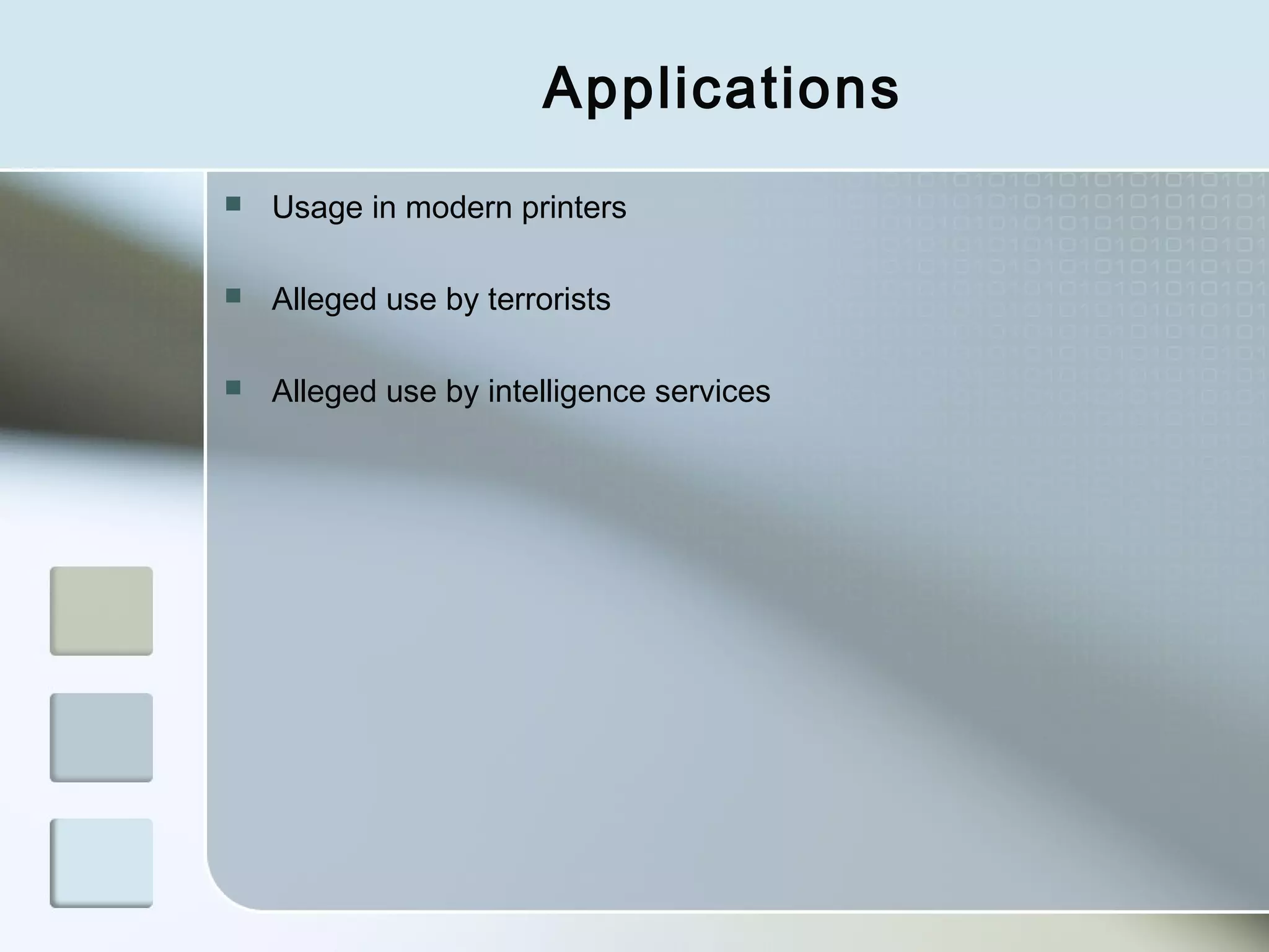 Applications


Usage in modern printers



Alleged use by terrorists



Alleged use by intelligence services

 