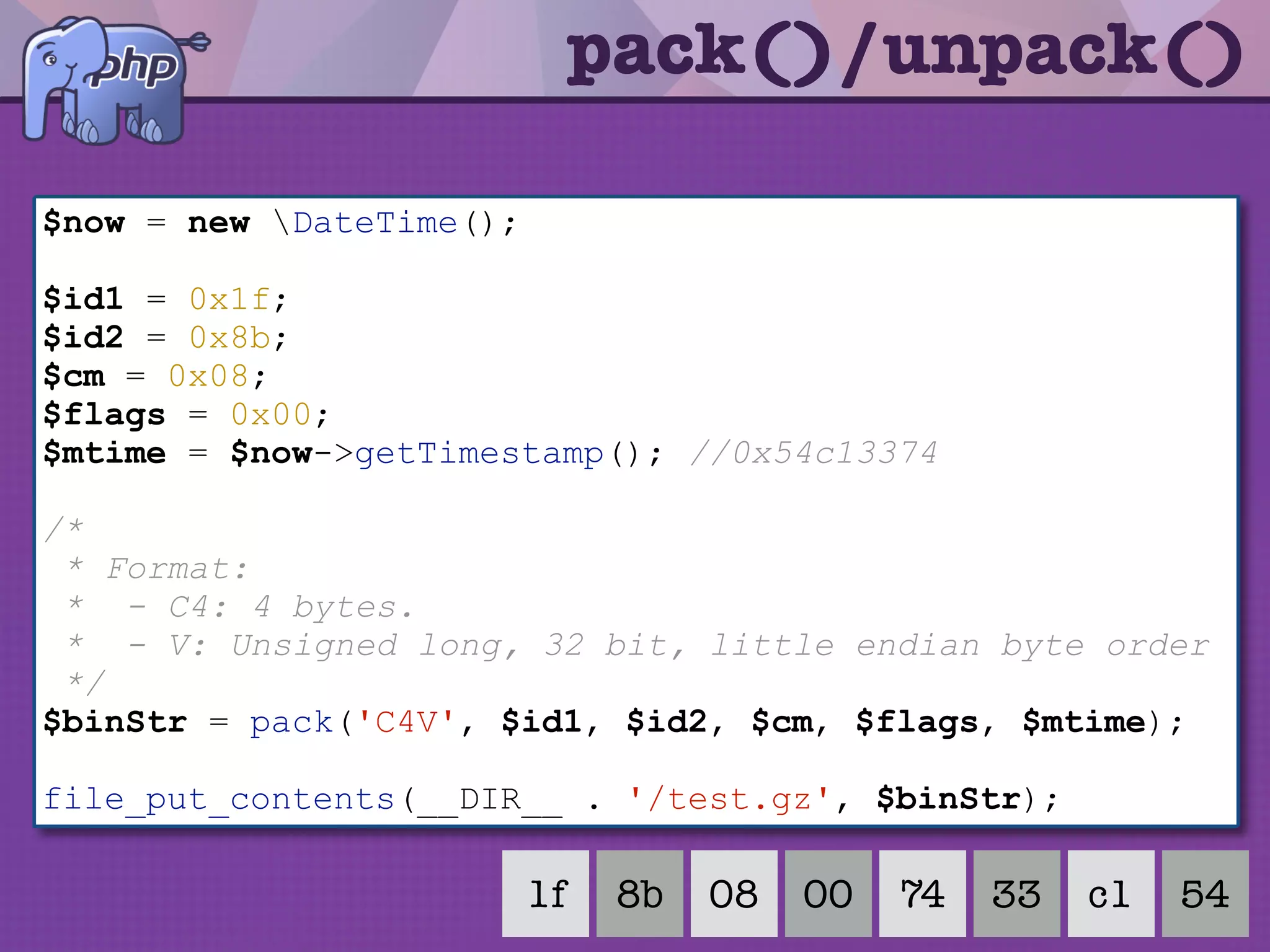 pack()/unpack()
• pack() packs data into a binary string
according to a given format.
• unpack() unpacks from a binary string
into an array according to a given
format.
 