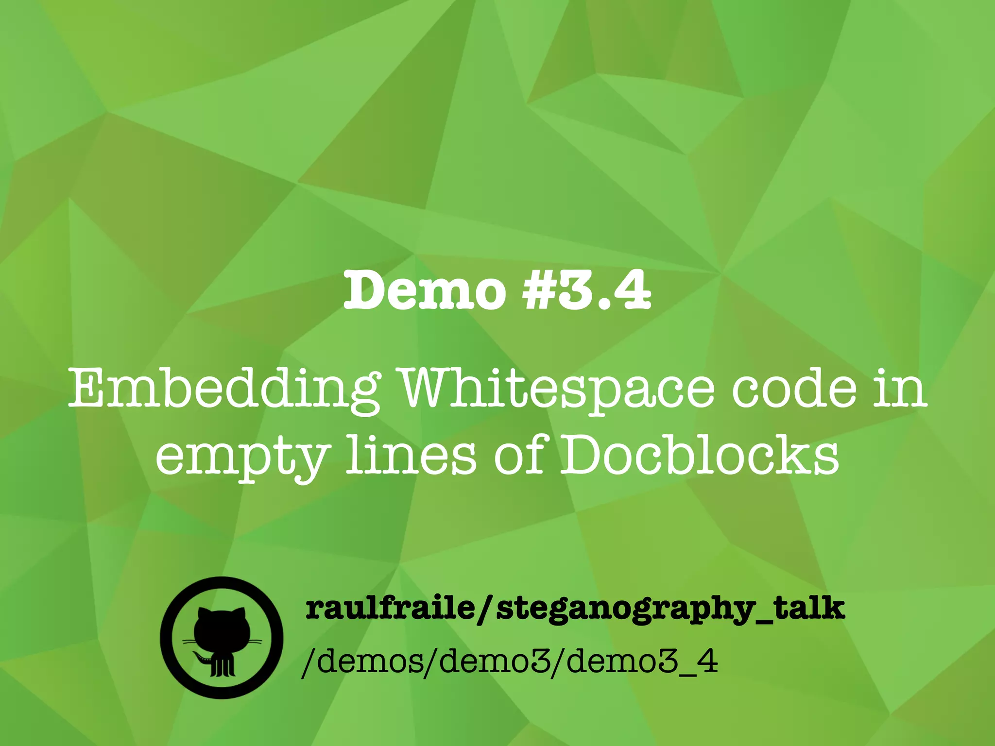 Demo #3.3
Hiding code using
whitespace characters
/demos/demo3/demo3_3
raulfraile/steganography_talk
 