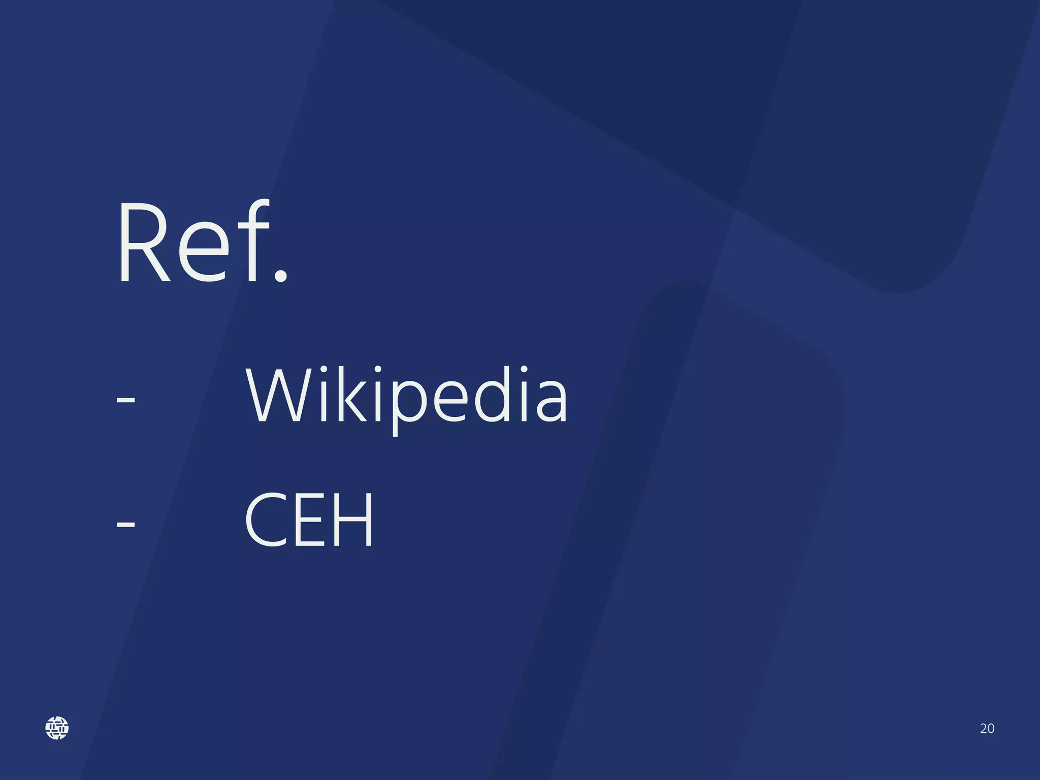 20
Ref.
- Wikipedia
- CEH
 