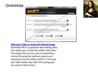 OmhiHide




  Hide your Video or Audio File Behind Image
  OmhiHide PRO is a powerful data-hiding utility
  that allows you to hide files within other files.
  The output files can be used or shared like a
  normal file would be without anyone ever
  knowing of the file hidden within it. That way,
  your data totally stays safe from prying eyes
  you want to hide it from.
 