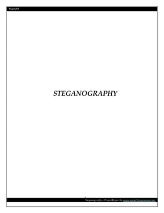 Page 1/62
Steganography – Project Report by www.mmer2programmer.net
1
STEGANOGRAPHY
 