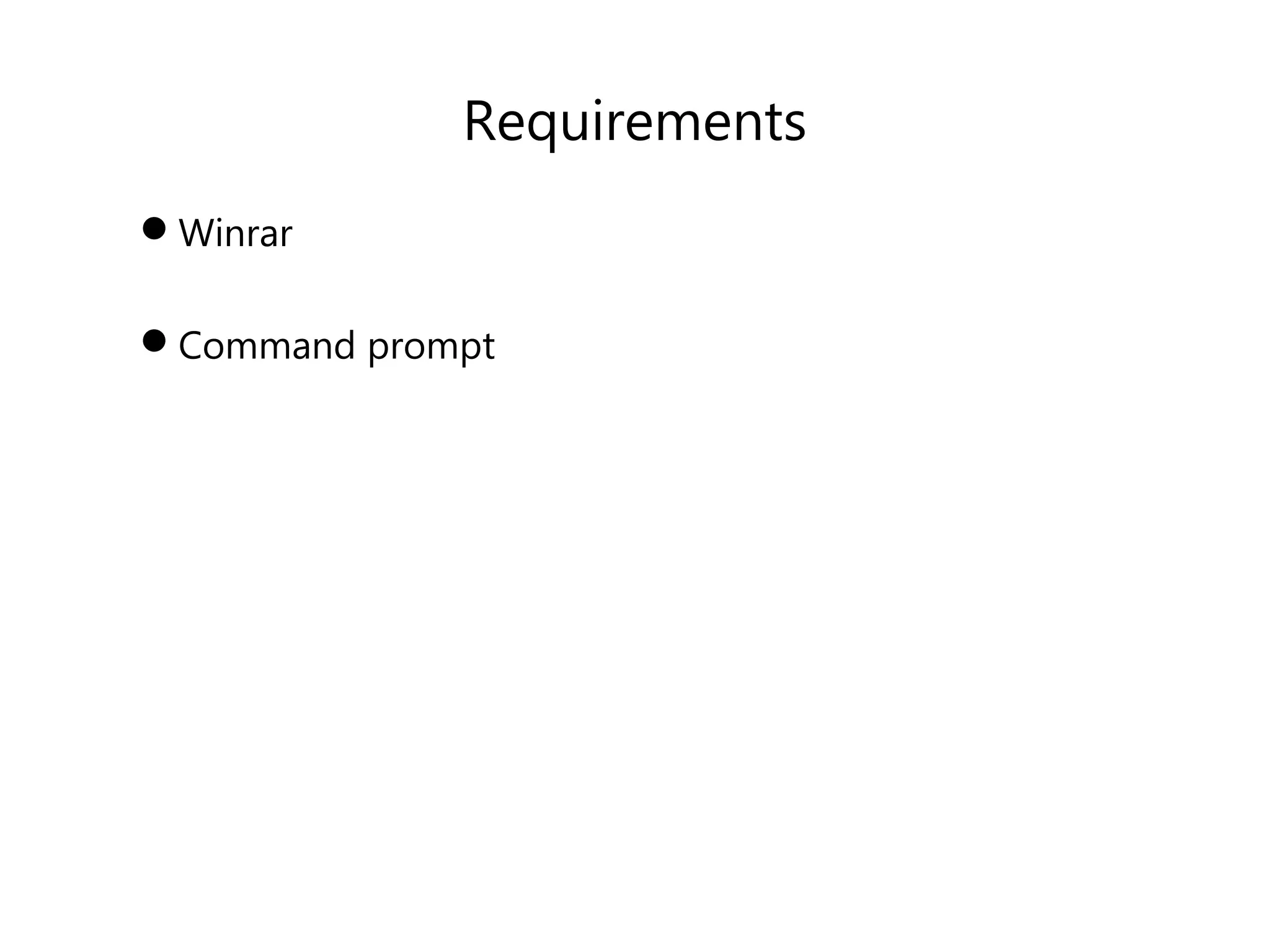 Requirements
Winrar
Command prompt
 