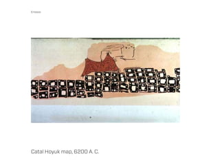 Entassi




Catal Hoyuk map, 6200 A. C.
 