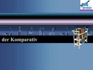 der Komparativ
 