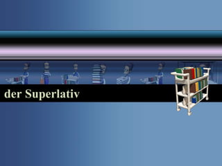 der Superlativ
 