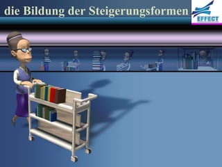 die Bildung der Steigerungsformen
 