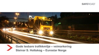 Gode lesbare trafikkmiljø – veimarkering
Steinar S. Holtskog – Eurostar Norge
 